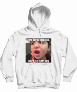OMG I Love Cipotle Cipotle Is My life Hoodie
