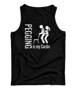 Pegging Is My Cardio Tank Top