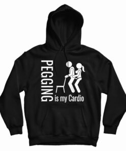 Pegging Is My Cardio Hoodie