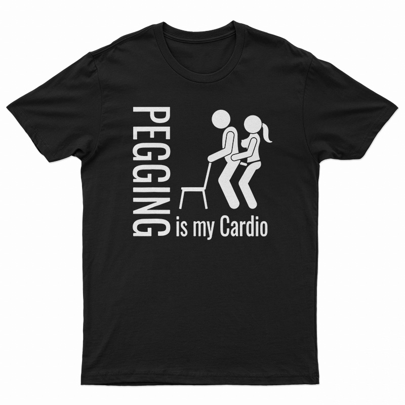 Pegging Is My Cardio T-Shirt