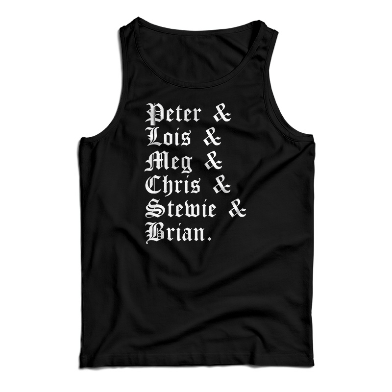 Peter And Lois And Meg And Chris And Stewie And Brian Tank Top