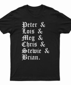 Peter And Lois And Meg And Chris And Stewie And Brian T-Shirt