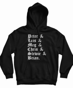 Peter And Lois And Meg And Chris And Stewie And Brian Hoodie