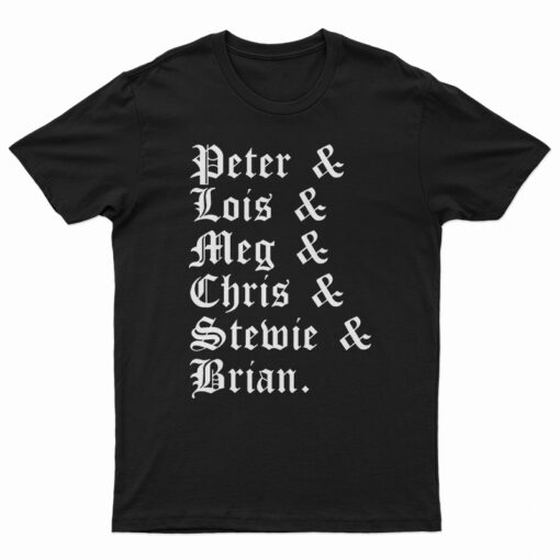 Peter And Lois And Meg And Chris And Stewie And Brian T-Shirt