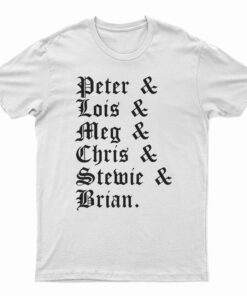Peter And Lois And Meg And Chris And Stewie And Brian T-Shirt