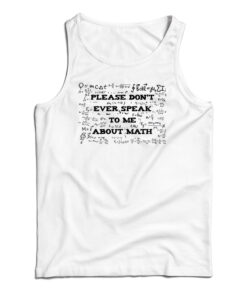 Please Don't Ever Speak To Me About Math Tank Top