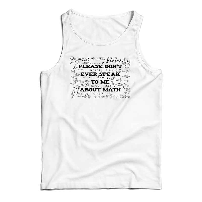 Please Don't Ever Speak To Me About Math Tank Top