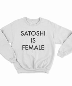Satoshi Is Female Sweatshirt