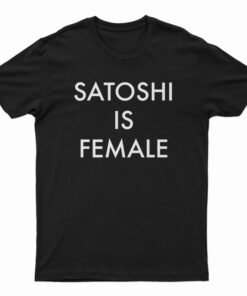 Satoshi Is Female T-Shirt