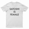 Satoshi Is Female T-Shirt