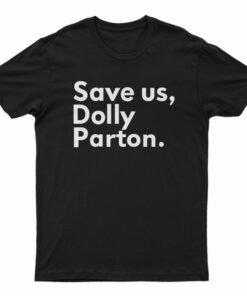 Save Us Dolly Parton T-Shirt