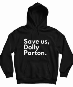 Save Us Dolly Parton Hoodie