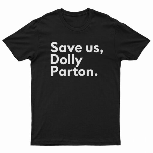 Save Us Dolly Parton T-Shirt