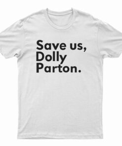 Save Us Dolly Parton T-Shirt