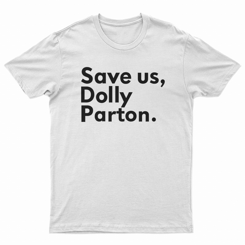 Save Us Dolly Parton T-Shirt