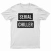 Serial Chiller T-Shirt