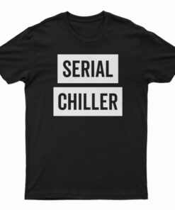 Serial Chiller T-Shirt