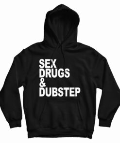 Sex Drugs And Dubstep Hoodie