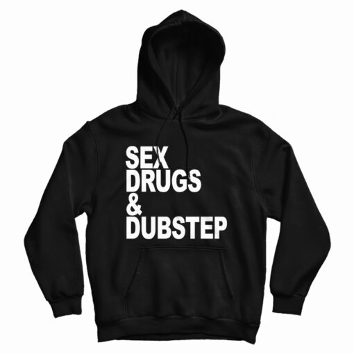 Sex Drugs And Dubstep Hoodie