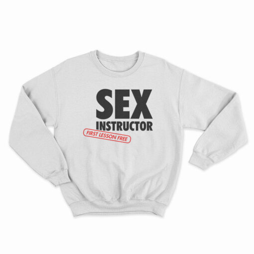 Sex Instructor First Lesson Free Sweatshirt