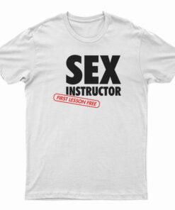 Sex Instructor First Lesson Free T-Shirt