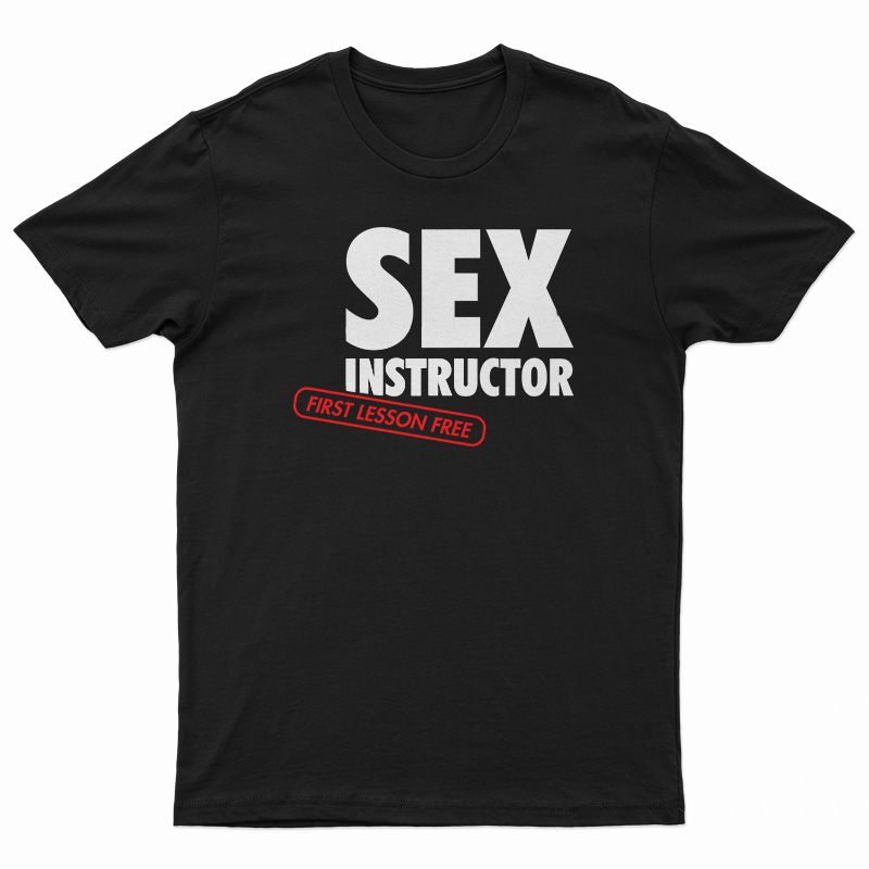 Sex Instructor First Lesson Free T Shirt 