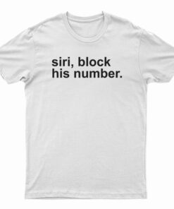 Siri Block His Number T-Shirt