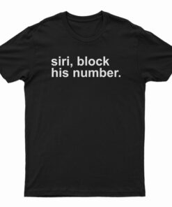 Siri Block His Number T-Shirt