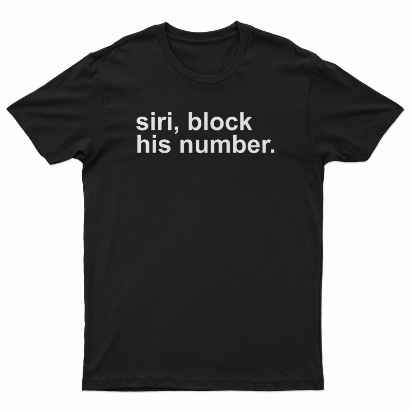 Siri Block His Number T-Shirt