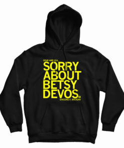 Sorry About Betsy DeVos Hoodie