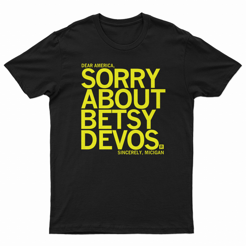 Sorry About Betsy DeVos T-Shirt