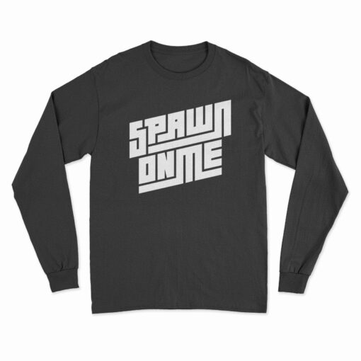 Spawn On Me Podcast Long Sleeve T-Shirt