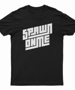 Spawn On Me Podcast T-Shirt