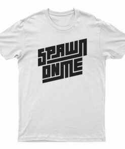 Spawn On Me Podcast T-Shirt