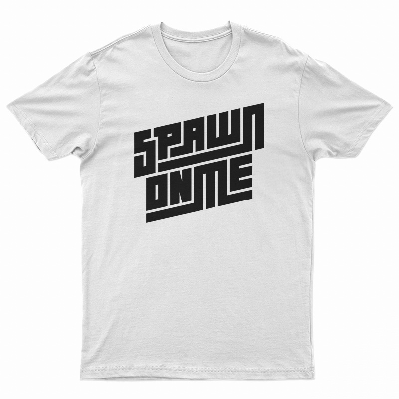 Spawn On Me Podcast T-Shirt