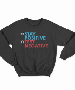 Stay Positive Test Negative Sweatshirt