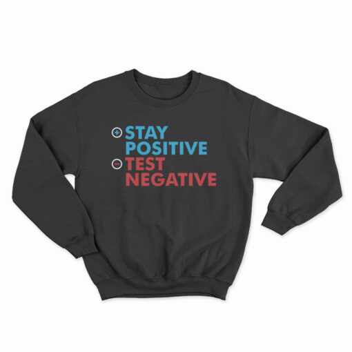 Stay Positive Test Negative Sweatshirt