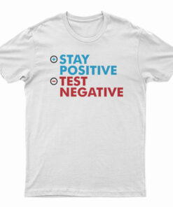 Stay Positive Test Negative T-Shirt