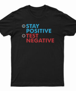 Stay Positive Test Negative T-Shirt