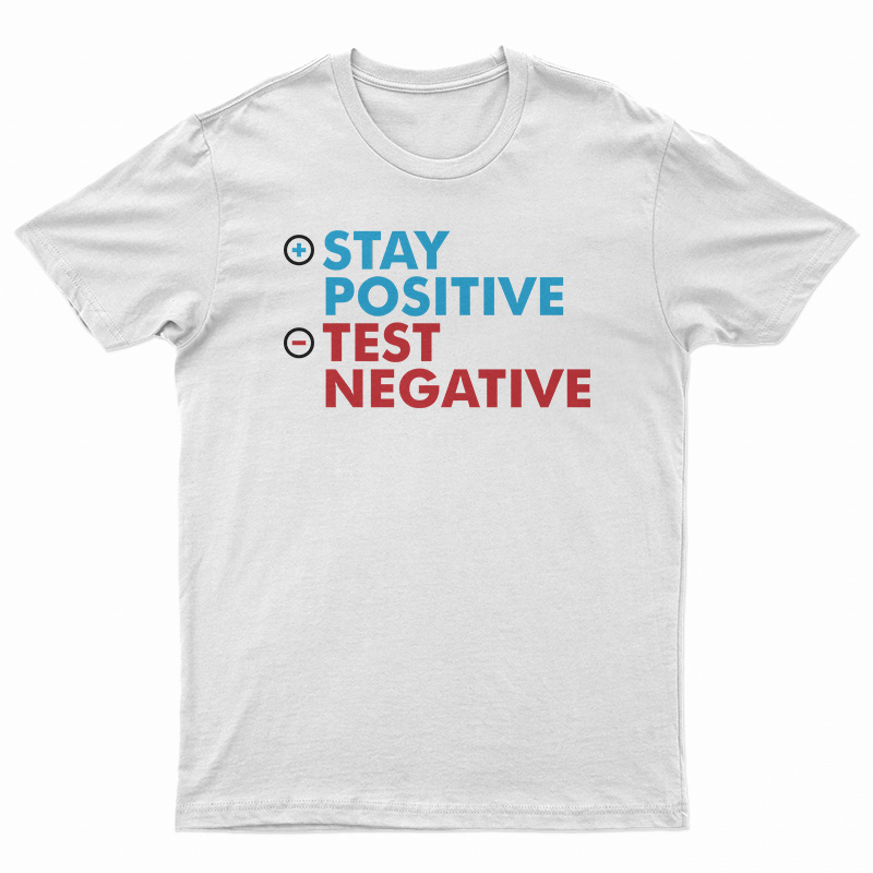 Stay Positive Test Negative T-Shirt