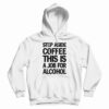 Step Aside Coffee This Is A Job For Alcohol Hoodie