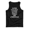 Super Callous Fascist Racist Tories Are Atrocious Tank Top