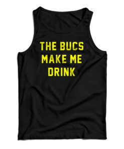 The Bucs Make Me Drink Tank Top