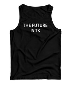 The Future Is TK Tank Top