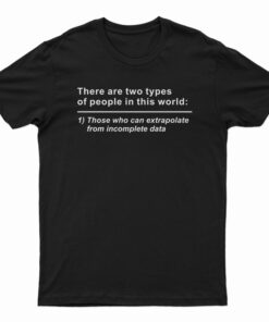 There Are Two Types Of People In This World T-Shirt