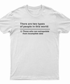 There Are Two Types Of People In This World T-Shirt
