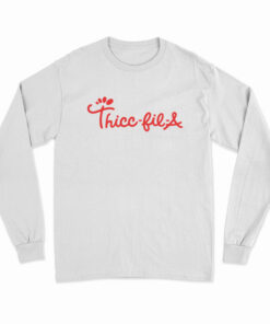 Thicc Fil A Long Sleeve T-Shirt
