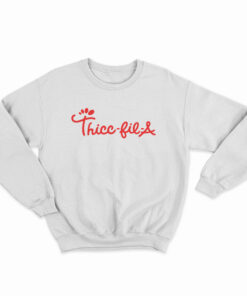 Thicc Fil A Sweatshirt