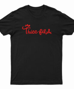 Thicc Fil A T-Shirt