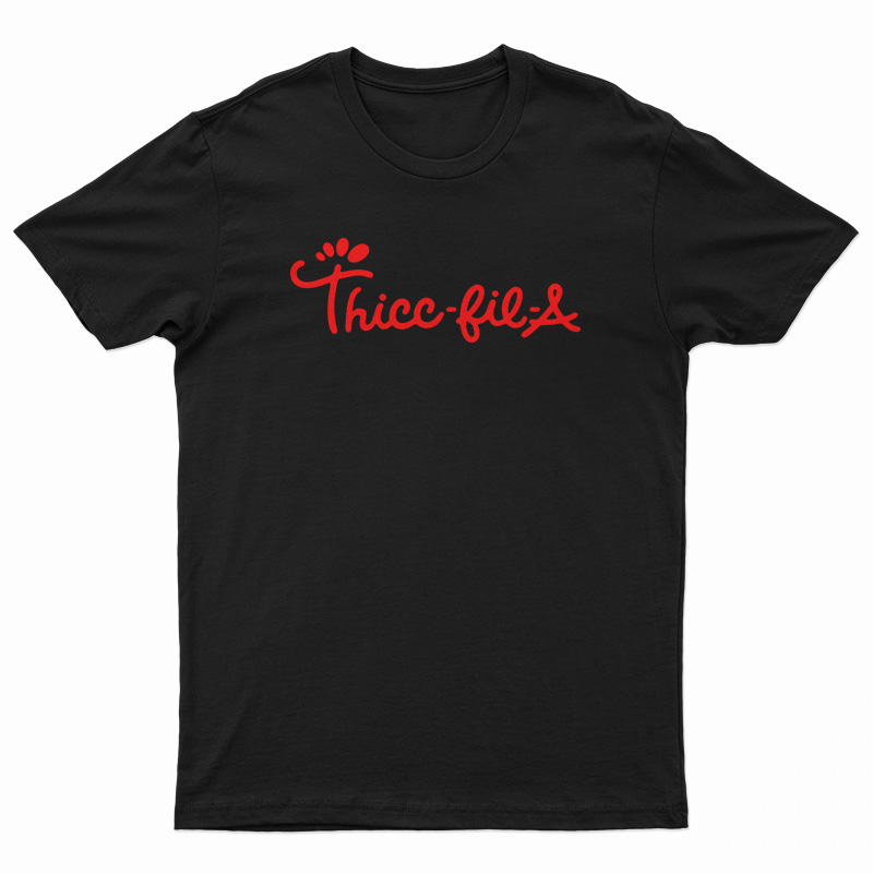 Thicc Fil A T-Shirt